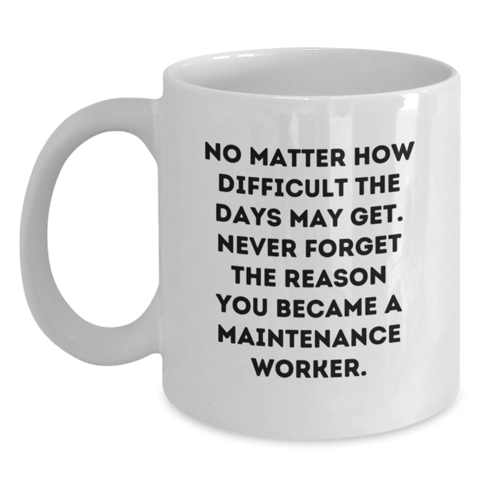 Inspirational Maintenance Worker Gifts, Funny Quote Coffee Mug, Gifts from Men, Women, Family, Friends - White 11oz/15oz Ceramic, Microwave Dishwasher Safe - Main
