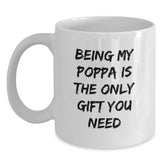 Funny Poppa Gifts from Friends - 'Being My Poppa Is The Only Gift You Need' White Coffee Mug for Men, Graduation Unique Gifts - Main