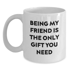Funny Friend Graduation Gifts from Men Gifts for Friends White Coffee Mug - 'Being My Friend Is The Only Gift You Need' - Main