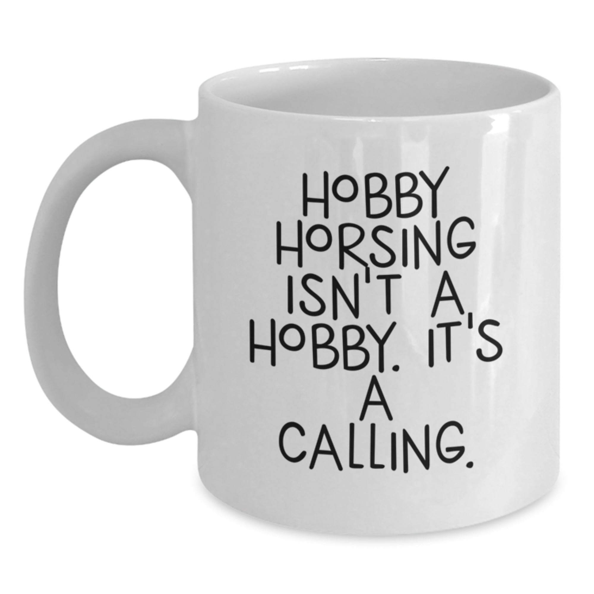 Funny Hobby Horsing White Coffee Mug Gifts from Friends for Enthusiasts, 'Hobby Horsing Isn't A Hobby. It's A Calling.' - Main