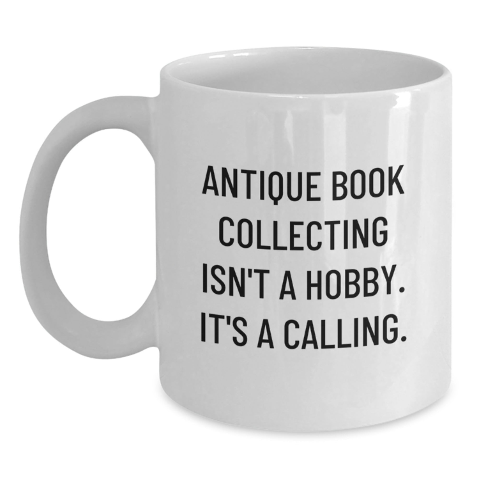 Antique Book Collecting Gifts, Funny Quote, White Coffee Mug for Men, Women, Friends, Coworkers, Family - Unique Graduation Gifts from Friends, Coworkers, Family - Main