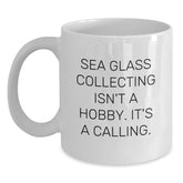 Sea Glass Collecting Isn't A Hobby, It's A Calling! White Coffee Mug for Graduation Gifts from Friends, Family, or Coworkers to Sea Glass Collecting Enthusiasts - Main
