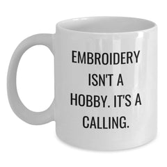 Embroidery Enthusiasts Gifts from Friends, Family, or Coworkers - 'Embroidery Isn't A Hobby. It's A Calling.' White Coffee Mug for Embroidery Lovers - Main