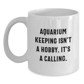 Aquarium Keeping Inspirational Gifts from Friends for Men, Funny Quote White Coffee Mugs, Unique Graduation Gifts for Aquarium Enthusiasts, 11oz or 15oz Ceramic Mugs - Main