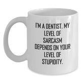 Funny Dentist Gift, I'm A Dentist. My Level Of Sarcasm Depends On Your Level Of Stupidity. White Coffee Mug, Gifts from Men to Dentist for Graduation - Main