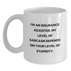 Insurance Adjuster Gifts, Funny Mugs, Graduation Unique Gifts from Friends, 'I'm An Insurance Adjuster. My Level Of Sarcasm Depends On Your Level Of Stupidity.' - Main