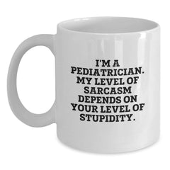 Funny Pediatrician Gifts for Men Gifts from Friends, White Coffee Mug with Sarcasm Quote, Graduation Unique Gifts for Pediatrician - Main