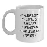 Funny Surgeon Gift Ideas for Christmas, 'I'm a Surgeon My Sarcasm Depends on Your Level of Stupidity' White Coffee Mug for Men, Friends, and Family - Main