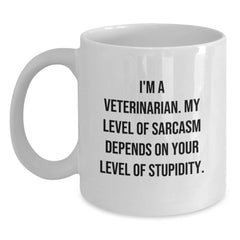 Funny Veterinarian White Coffee Mug for Birthday Unique Gifts from Friends and Family, 'I'm A Veterinarian. My Level Of Sarcasm Depends On Your Level Of Stupidity.' Quote - Main