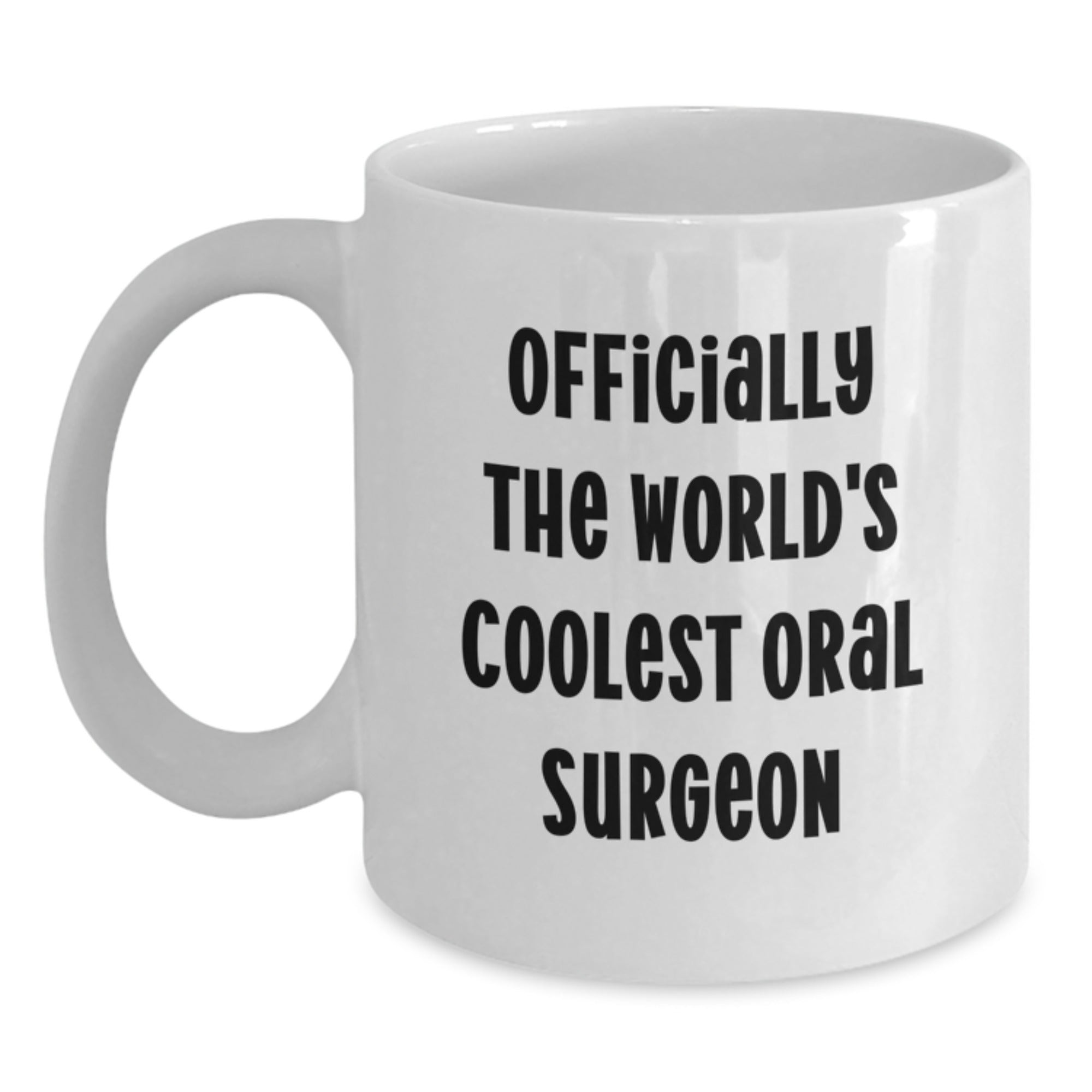 Gifts from Friends to Oral Surgeon, Funny Quote White Coffee Mug, Graduation Unique Gifts for Him, Her, or Colleagues - Main