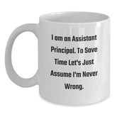 Funny Gifts for Assistant Principals - White Coffee Mug, I Am An Assistant Principal, Never Wrong, Christmas Unique Gifts from Friends, Family, Coworkers to Assistant Principals - Main