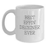 Funny Designer Gifts from Best Effin' Designer Ever - White Coffee Mug for Graduation Unique Gifts for Designer Men and Women - Main