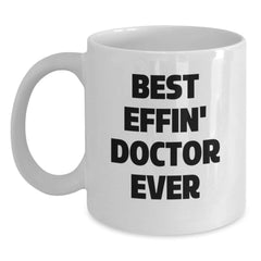 Funny Doctor Gifts from Friends, Unique White Coffee Mug for Graduation - 'Best Effin' Doctor Ever' Quote - Main