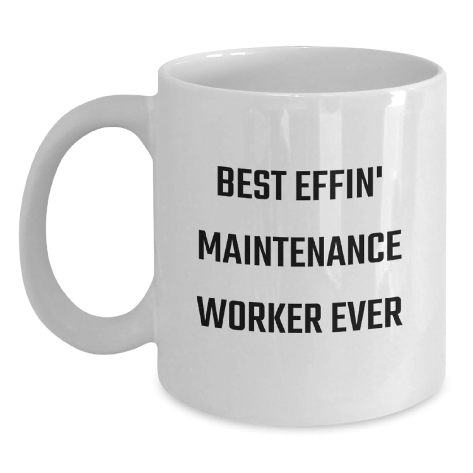 Funny Maintenance Worker Gifts from Friends for Best Effin' Maintenance Worker Ever Graduation Unique Gifts White Coffee Mug - Main