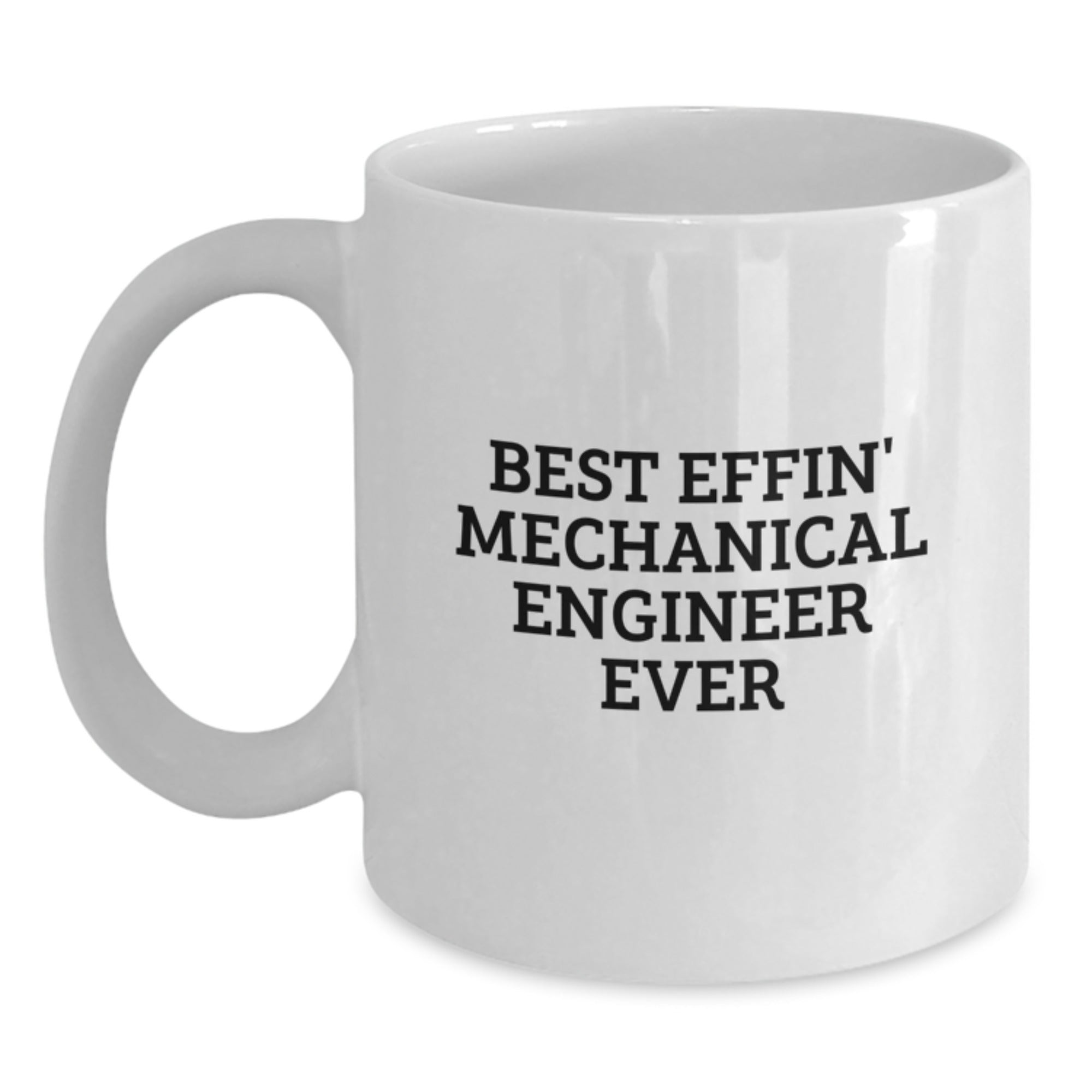 Funny Mechanical Engineer Gifts, Best Effin' Mechanical Engineer Ever White Coffee Mug, Graduation Unique Gifts from Friends and Family - Main