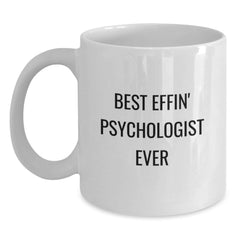 Funny Psychologist Gifts from Friends for Graduation - Best Effin' Psychologist Ever Quote on White Ceramic Coffee Mug (11oz or 15oz Capacity, Microwave and Dishwasher Safe) - Main