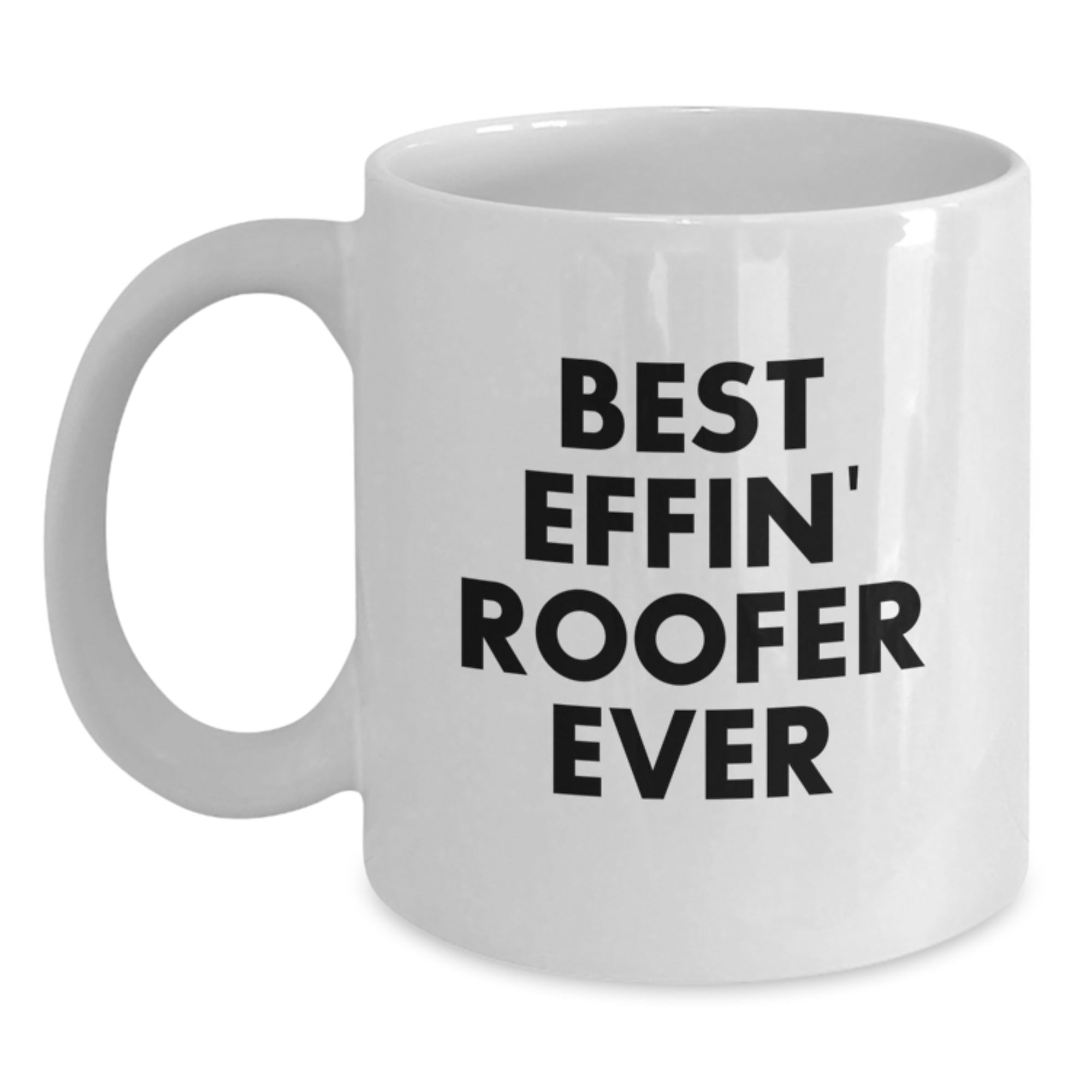 Funny Roofer Gifts from Friends - Best Effin' Roofer Ever White Coffee Mug for Men - Main