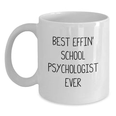 Funny School Psychologist White Coffee Mug Gifts from Friends for Best Effin' School Psychologist Ever Graduation - Main
