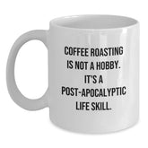 Funny Coffee Roasting Gifts for Men - White Coffee Mug with Coffee Roasting Is Not A Hobby. It's A Post-apocalyptic Life Skill. - Valentine's Unique Gifts from Friends to Family - Main