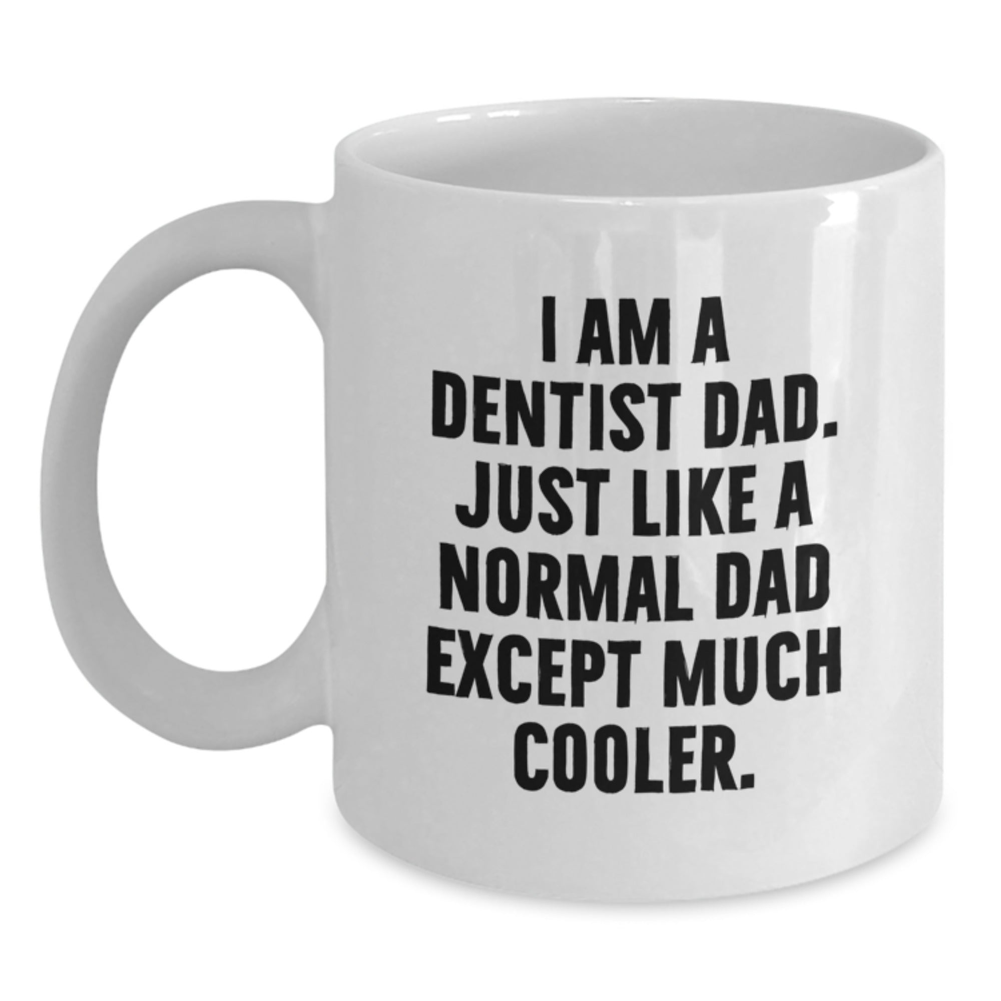Funny Dentist Gifts, I Am A Dentist Dad, White Coffee Mug for Graduation Unique Gifts from Dad to Dentist Men, 11oz or 15oz Capacity, Ceramic, Microwave and Dishwasher Safe - Main