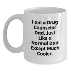 Funny Drug Counselor Dad Gifts, 'I Am A Drug Counselor Dad...' White Coffee Mug, 11oz or 15oz, Birthday Unique Gifts from Men to Friends or Family - Main