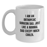 Funny Orthopedic Surgeon Gifts for Men, Gifts from Friends and Family - White Coffee Mug - I'm an Orthopedic Surgeon Dad, Much Cooler - Main