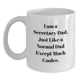 Funny Secretary Dad Gifts for Secretary White Coffee Mug, Graduation Unique Gifts from Men to Secretary, 'I Am A Secretary Dad. Just Like A Normal Dad Except Much Cooler.' Quote - Main