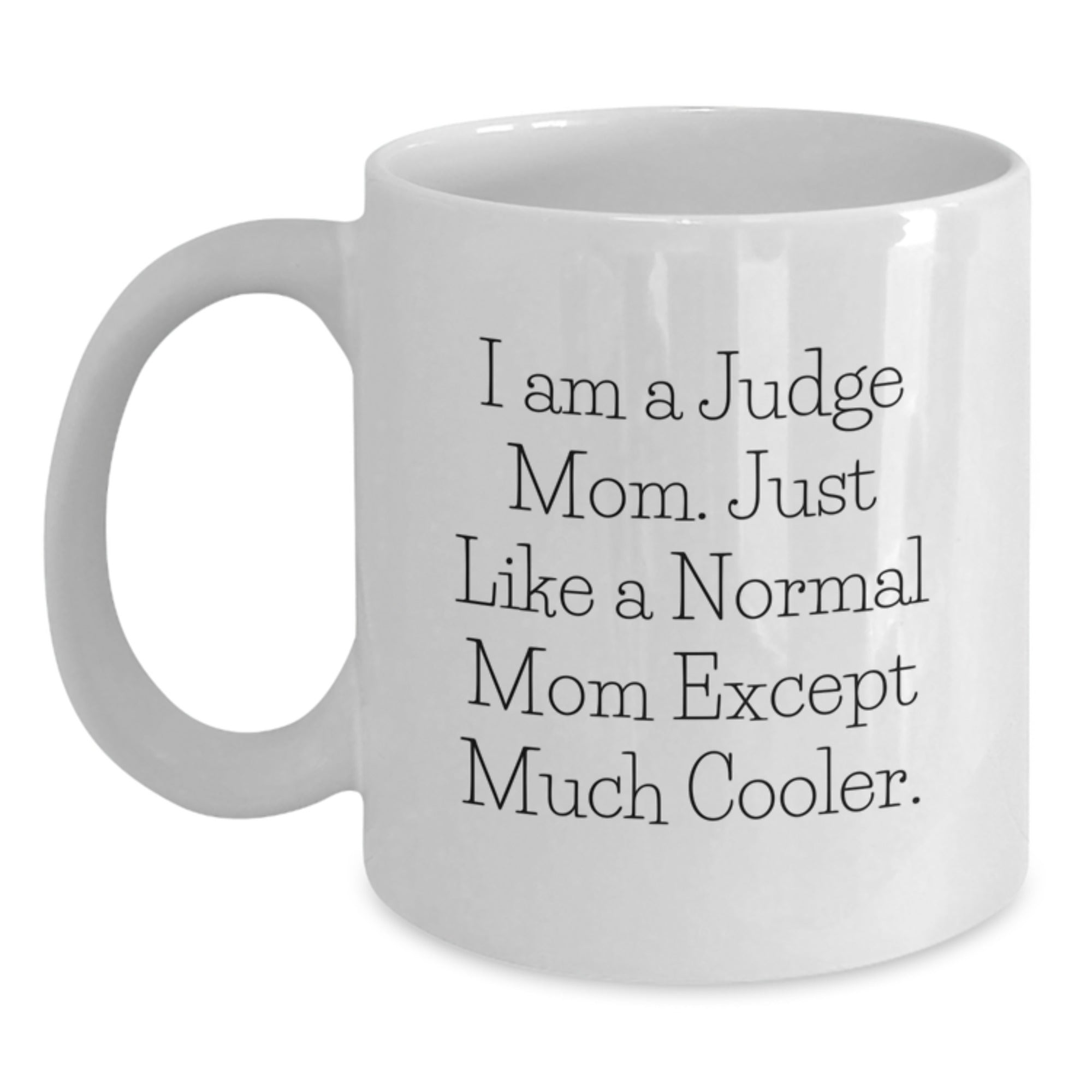 Funny Judge Mom Gifts from Friends for Birthday - 'I Am A Judge Mom... ' White Coffee Mug - Main