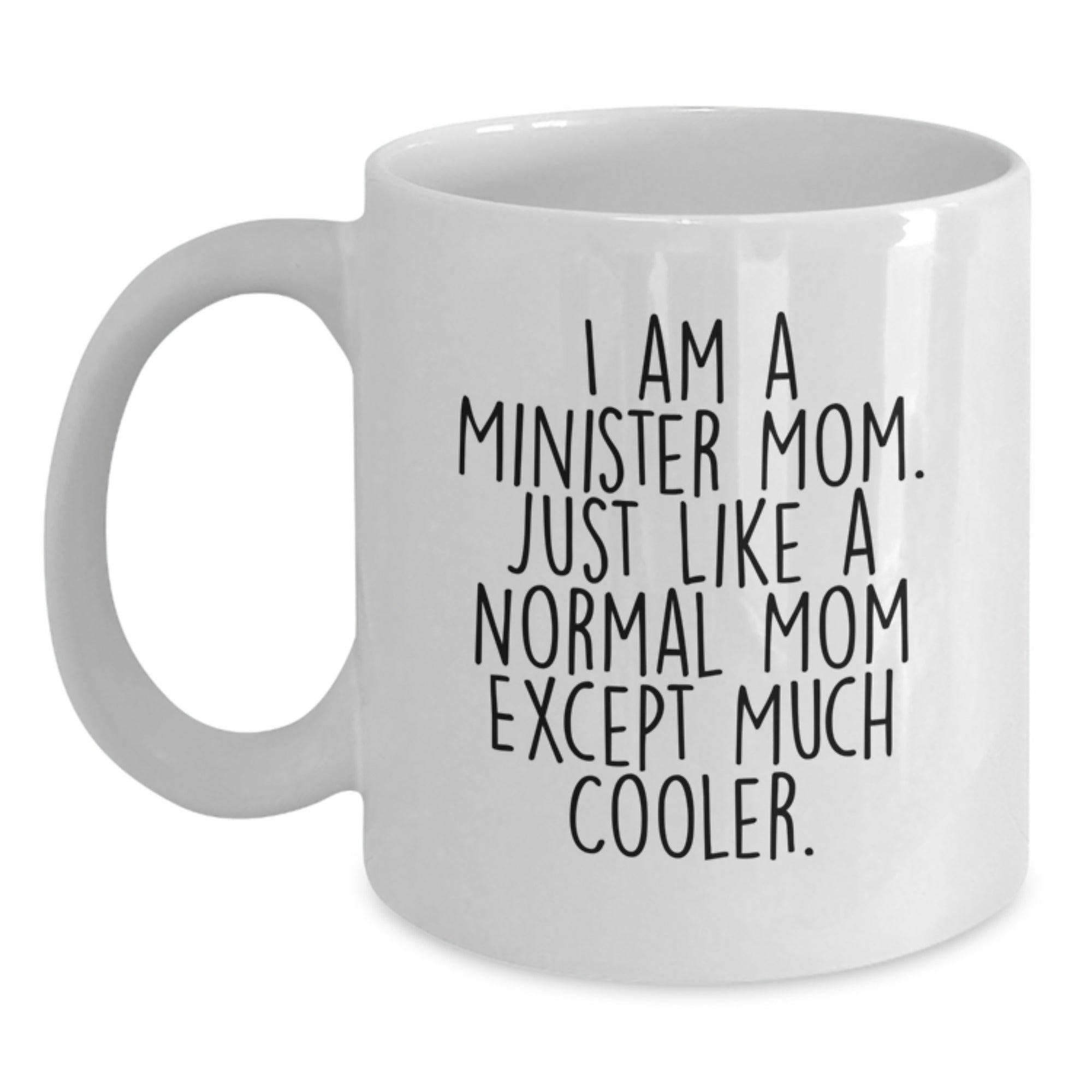 Funny Minister Mom Gifts for Her - I Am A Minister Mom White Coffee Mug, Unique Birthday Present from Family, Friends, or Coworkers - Main
