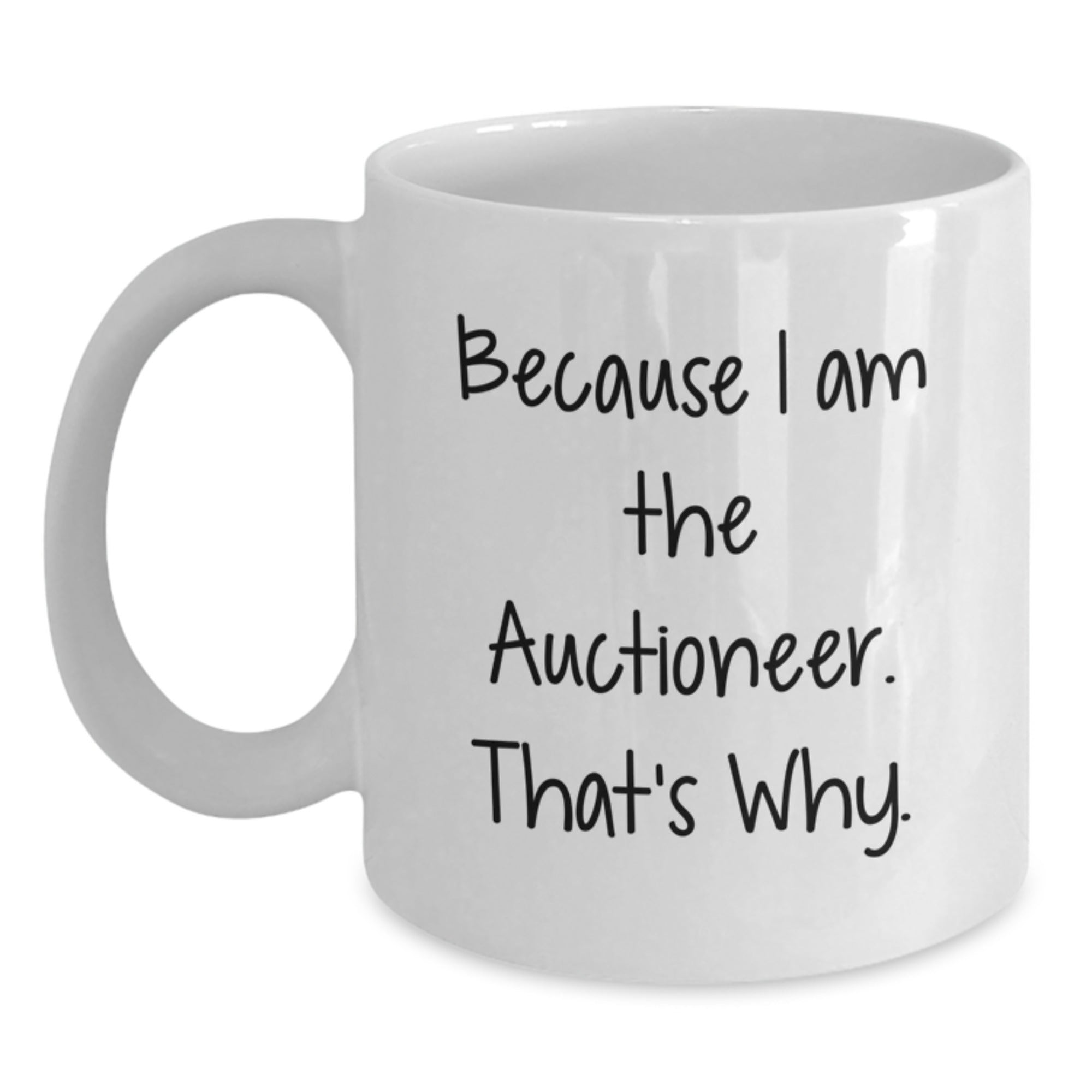 Funny Auctioneer Gifts for Men from Friends - White Coffee Mug Because I Am The Auctioneer. That's Why. - Birthday Unique Gifts - Main