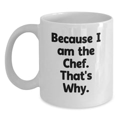 Funny Chef Gifts for Birthday, Because I Am The Chef. That's Why. White Coffee Mug, Gifts from Men to Chef Friends - Main