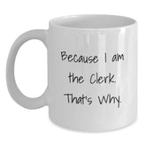 Funny Clerk Quote White Coffee Mug, Gifts from Friends, Gifts for Clerk, Birthday Unique - Main