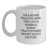 Funny Gifts for Nurse Practitioner, Birthday Unique Mug, I'm A Nurse Practitioner Except Much Hotter, Nurse Practitioner White Coffee Mug - Main