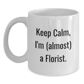 Funny Florist Gifts from Friends - Keep Calm, I'm (almost) A Florist. White Coffee Mug for Birthday - Main