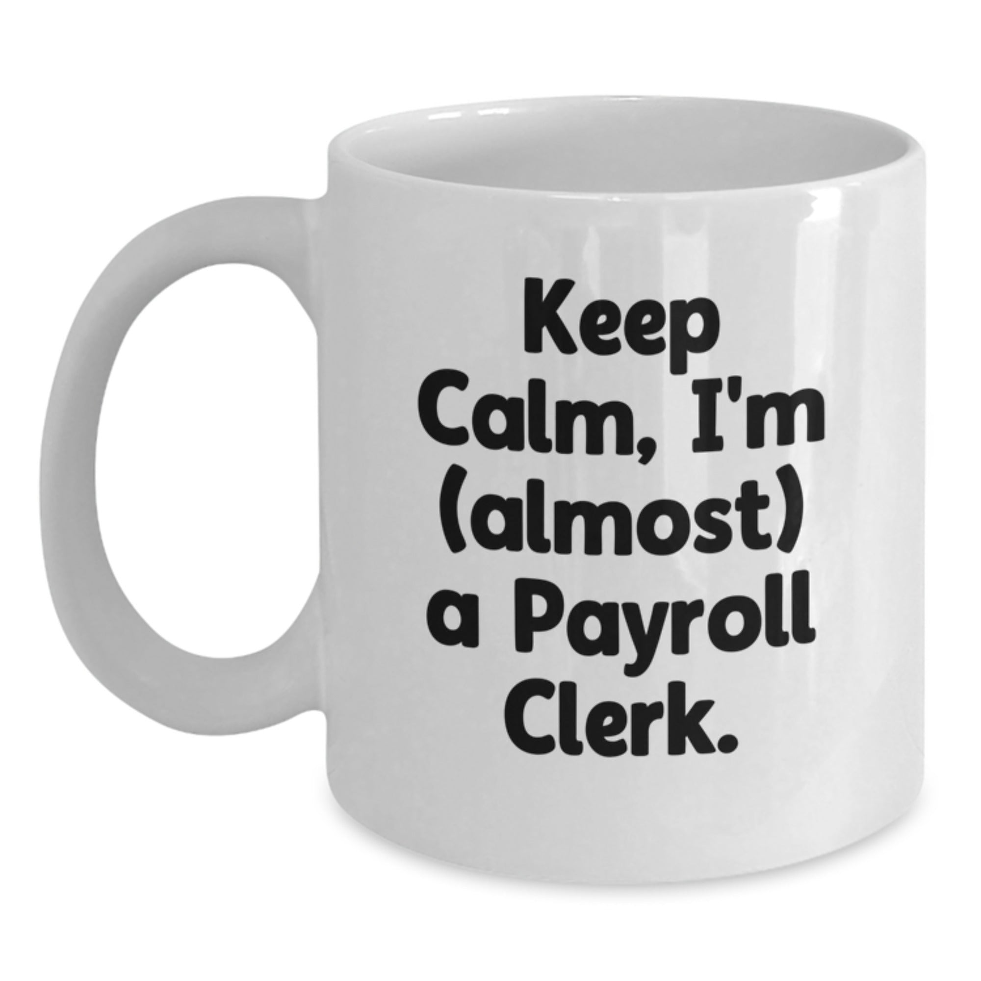 Funny Payroll Clerk Gifts, 'Keep Calm, I'm (almost) A Payroll Clerk.' White Coffee Mug for Birthday, Gifts from Family to Payroll Clerk, Unique Present for Coworkers - Main