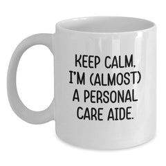 Personal Care Aide Humor Gifts from Friends, White Coffee Mug for Him or Her, Keep Calm I'm (almost) A Personal Care Aide Birthday Unique Gifts - Main