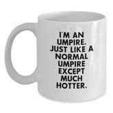 Funny Umpire Gifts from Men to Umpire Friends, Birthday Unique Umpire Mugs for Umpire Lovers, I'm An Umpire... Just Like Normal Except Much Hotter White Coffee Mug - Main