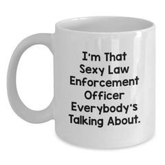 Funny Law Enforcement Officer Gifts for Men, White Coffee Mug with 'I'm That Sexy Law Enforcement Officer Everybody's Talking About.' Quote, Perfect Birthday Unique Gift from Friends or Family - Main