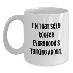 Funny Roofer Gifts - I'm That Sexy Roofer Everybody's Talking About. - White Coffee Mug for Birthday, Gifts from Friends, Family, Coworkers, Gifts for Roofer Men - Main