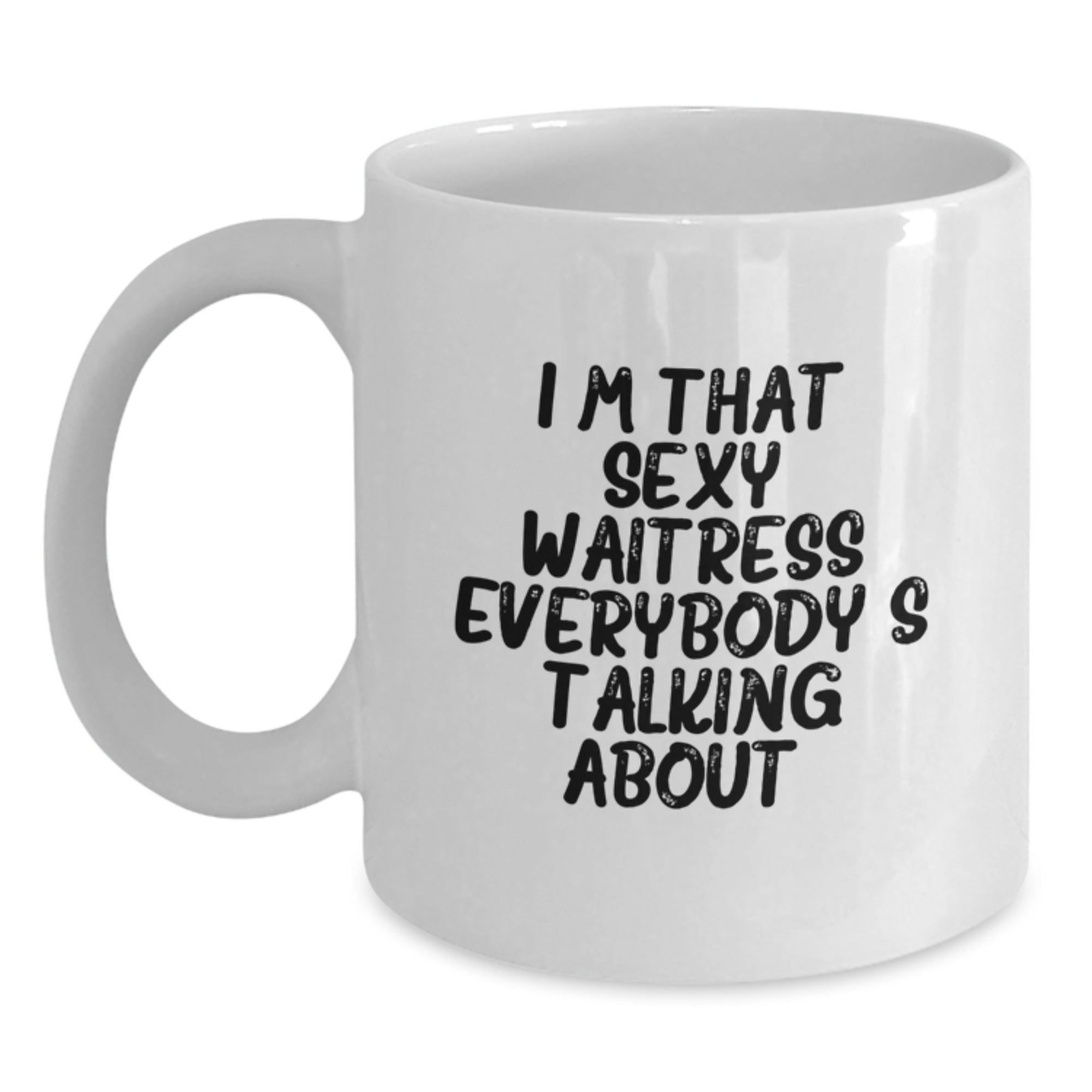 Funny Waitress Gifts, I'm That Sexy Waitress Everybody's Talking About, White Coffee Mug for Birthday from Friends - Main