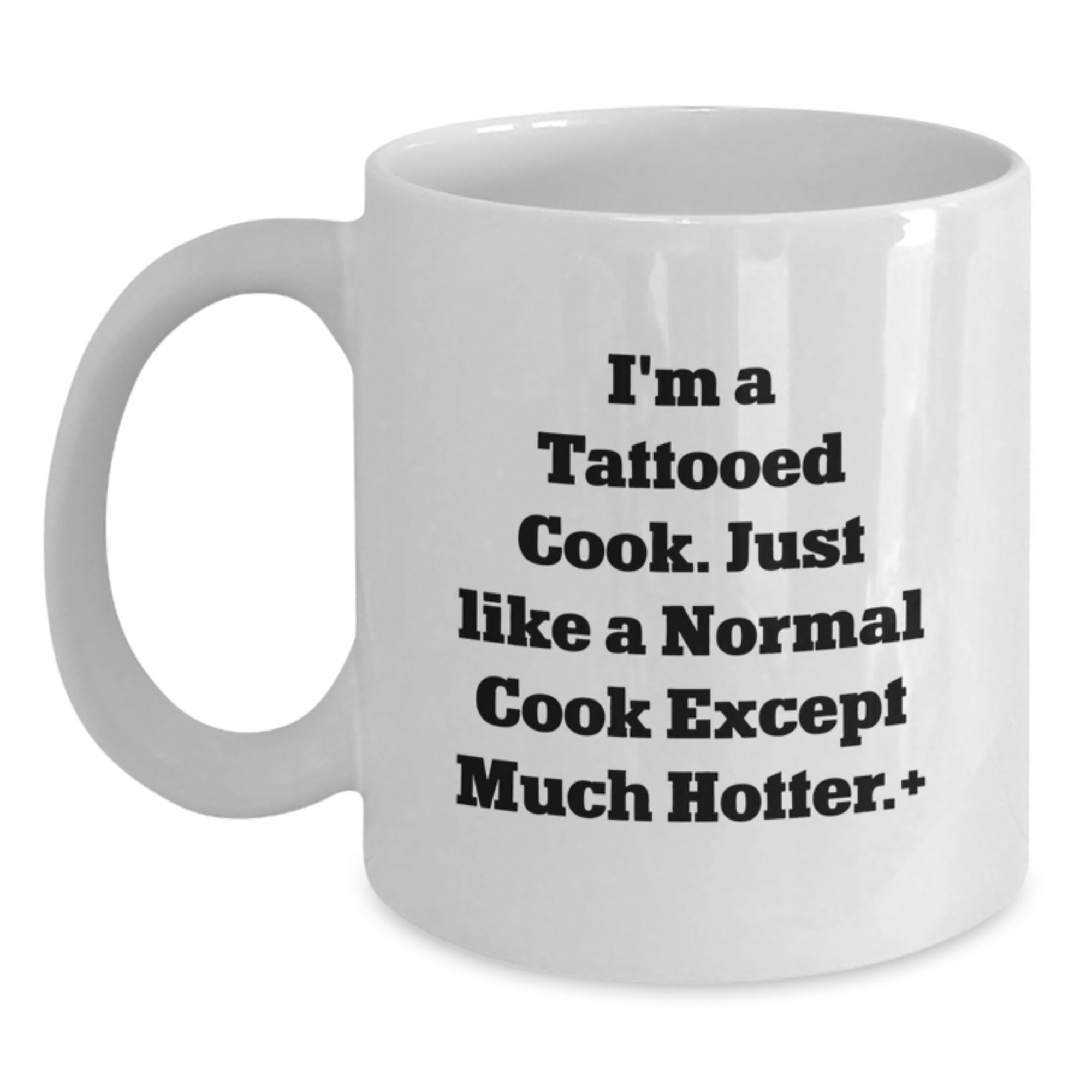Funny Cook Gifts from Friends for Birthday, I'm A Tattooed Cook. Just Like A Normal Cook Except Much Hotter., White Coffee Mug - Main