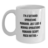 Operations Manager Gifts for Him, Funny White Coffee Mug, Gifts from Men to Celebrate Birthday, I'm A Tattooed Operations Manager Except Much Hotter - Unique Birthday Present - Main