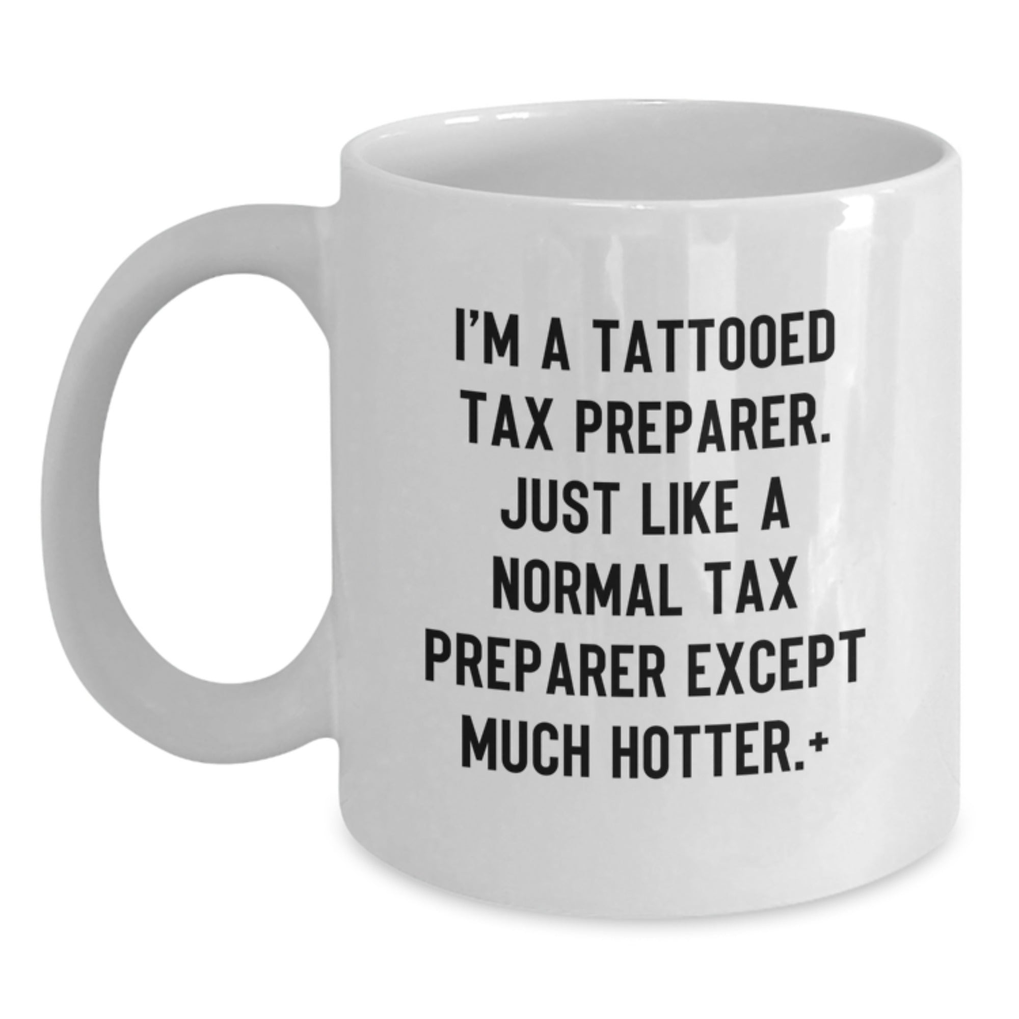 Funny Tax Preparer Gifts for Men or Women Friends Family Birthday Unique White Coffee Mugs from Hot Tattooed Tax Preparer - Main