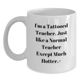 Funny Teacher Gifts from Friends - I'm A Tattooed Teacher White Coffee Mug for Birthday - Main