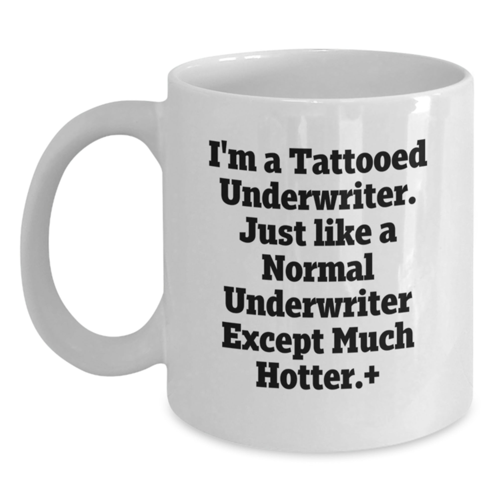 Funny Underwriter Gifts, I'm A Tattooed Underwriter. Just Like A Normal Underwriter Except Much Hotter.+, Birthday Unique Gifts for Men from Friends, Underwriter White Coffee Mug - Main