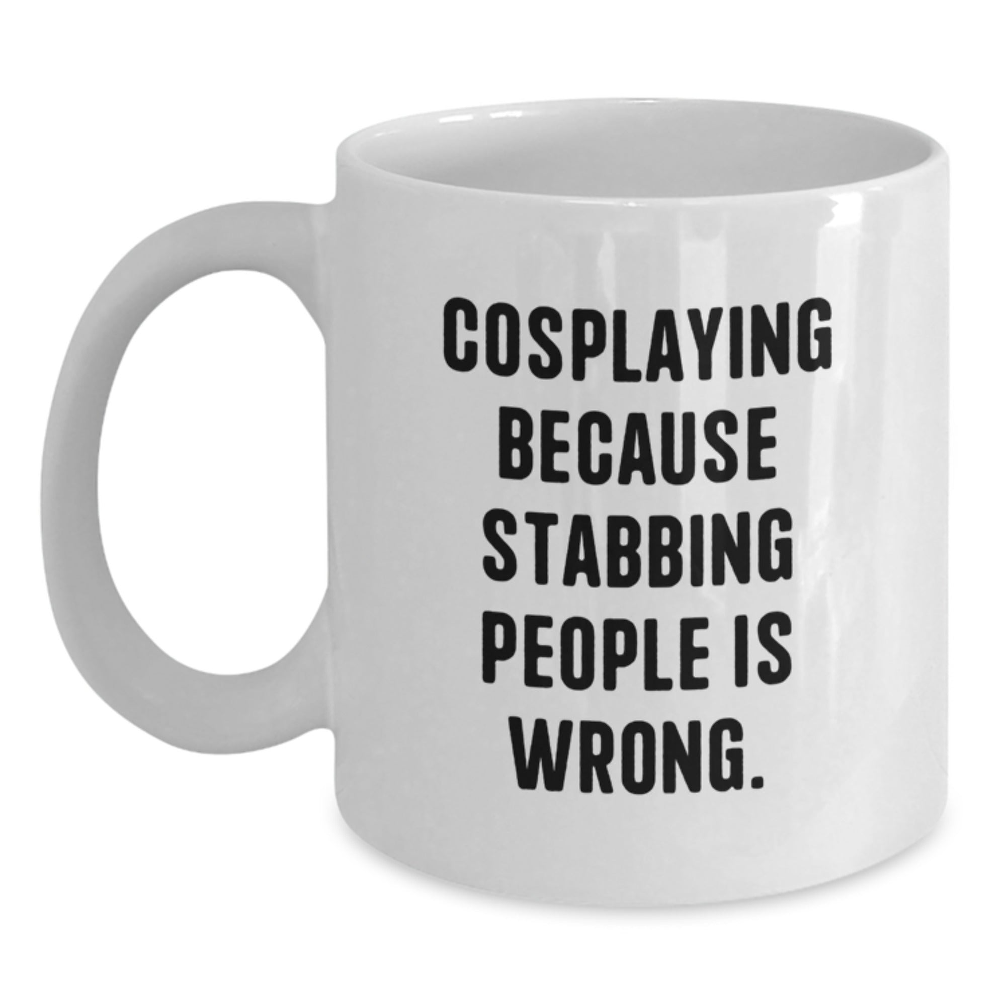 Funny Cosplaying Gifts from Friends and Family, White Coffee Mug with 'Cosplaying Because Stabbing People Is Wrong.' Quote, Perfect Birthday Unique Gift for Cosplaying Enthusiasts - Main