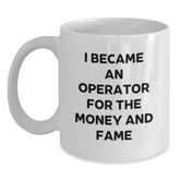 Operator Funny Mugs I Became An Operator For The Money And Fame Gifts from Family to Operator Birthdays - Main