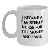 Funny Quote Registered Nurse Christmas Unique Gifts from Friends to Family, White Coffee Mug, 'I Became A Registered Nurse For The Money And Fame' - Main
