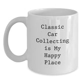 Classic Car Collecting Gifts from Friends, Inspirational White Coffee Mug, Valentine's Unique Gifts for Classic Car Enthusiasts, 'Classic Car Collecting Is My Happy Place' - Main