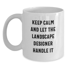 Funny Landscape Designer Gifts from Friends for Birthday, Keep Calm And Let The Landscape Designer Handle It, White Coffee Mug for Him or Her - Main